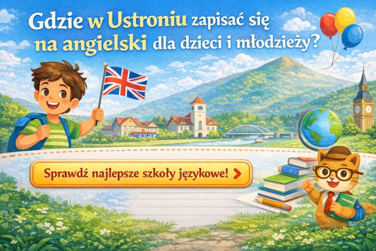 Gdzie w Ustroniu zapisać się na angielski dla dzieci i młodzieży